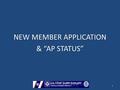 1 NEW MEMBER APPLICATION & “AP STATUS”. APPROVAL PENDING STATUS 2  The primary reason new applicants complain about the PSI process and fallacies about.