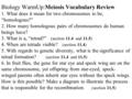 Biology WarmUp:Meiosis Vocabulary Review 1. What does it mean for two chromosomes to be, “homologous?” 2. How many homologous pairs of chromosomes do human.