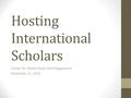 Hosting International Scholars Center for Global Study and Engagement November 11, 2014.