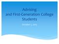 Advising and First-Generation College Students October 2, 2015.