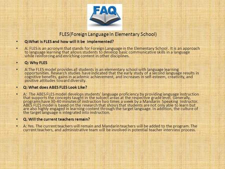 FLES(Foreign Language In Elementary School) Q:What is FLES and how will it be implemented? A: FLES is an acronym that stands for Foreign Language in the.