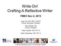 Family Medicine and Community Health Write On! Crafting A Reflective Writer FMEC Nov 2, 2013 Hugh Silk, MD, MPH, FAAFP Clinical Associate Professor Sara.