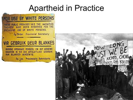 Apartheid in Practice. Based on the reading: What is apartheid? –Apartheid was a system of legal racial separation which dominated the Republic of South.