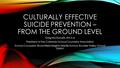 CULTURALLY EFFECTIVE SUICIDE PREVENTION – FROM THE GROUND LEVEL Greg McDonald, MA E.d President of the Colorado School Counselor Association School Counselor,