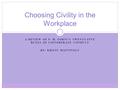 A REVIEW OF P. M. FORNI’S TWENTY-FIVE RULES OF CONSIDERATE CONDUCT BY: KRISTI MATTINGLY Choosing Civility in the Workplace.