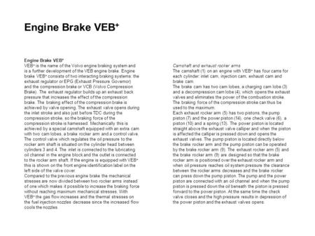 Engine Brake VEB + VEB + is the name of the Volvo engine braking system and is a further development of the VEB engine brake. Engine brake VEB + consists.