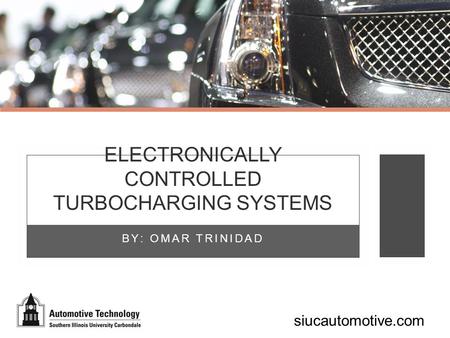 Siucautomotive.com BY: OMAR TRINIDAD ELECTRONICALLY CONTROLLED TURBOCHARGING SYSTEMS.