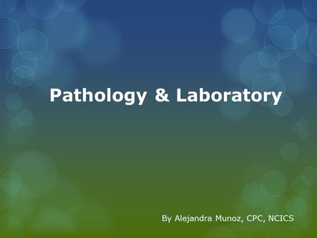 Pathology & Laboratory By Alejandra Munoz, CPC, NCICS.