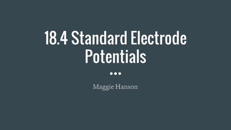 18.4 Standard Electrode Potentials Maggie Hanson.