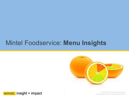 1 © 2009 Mintel International Group. All rights reserved. Confidential to Mintel. Mintel Foodservice: Menu Insights.