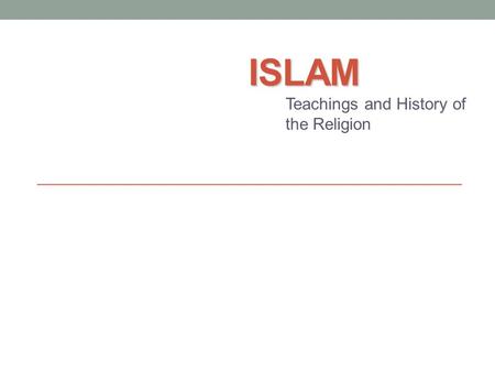 ISLAM Teachings and History of the Religion. The Beginning Muhammad Born in Mecca in 570 AD Often meditated in the hills near the city One day, the angel.