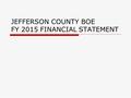 JEFFERSON COUNTY BOE FY 2015 FINANCIAL STATEMENT.