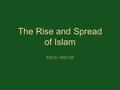 The Rise and Spread of Islam 622 to 1453 CE. Muhammad Born around 570 CE in Mecca in modern day Saudi Arabia Member of the Banu Hashim clan part of.