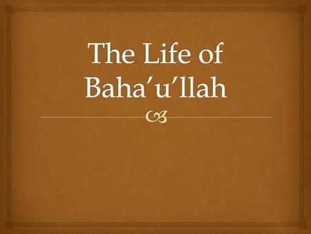  The Life of Baha’u’llah and Parallels in the Lives of the Other Abrahamic Divine Messengers.