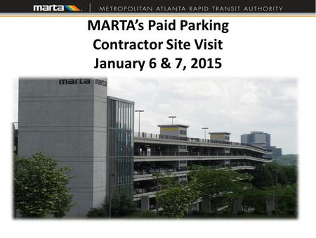 MARTA’s Paid Parking Contractor Site Visit January 6 & 7, 2015.