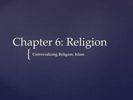 { Chapter 6: Religion Universalizing Religion: Islam.