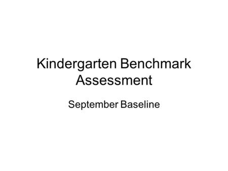 Kindergarten Benchmark Assessment September Baseline.