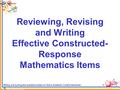 Reviewing, Revising and Writing Effective Constructed- Response Mathematics Items 1 Writing and scoring test questions based on Ohio’s Academic Content.