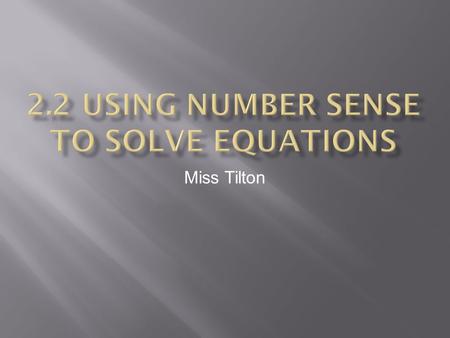 Miss Tilton.  Equation: a math sentence with an equal sign  7x = – 35  Solution: a value for a variable that makes an equation true.  7x = – 35 