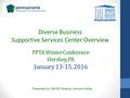 PPTA Winter Conference Hershey, PA January 13-15, 2016 Diverse Business Supportive Services Center Overview Presented by: DB SSC Director, Kenyon Holley.