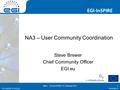 Www.egi.eu EGI-InSPIRE RI-261323 EGI-InSPIRE www.egi.eu EGI-InSPIRE RI-261323 NA3 – User Community Coordination Steve Brewer Chief Community Officer EGI.eu.