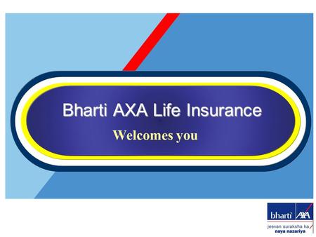 Bharti AXA Life Insurance Welcomes you. Introduction to Insurance industry –Insurance The Regulator Discovery of Bharti AXA The Joint Venture Bharti AXA.