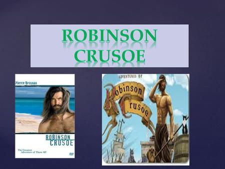 {. Robinson Crusoe, is a novel by Daniel Defoe that was first published in 1719. The book is a fictional autobiography of the title character—a castaway.