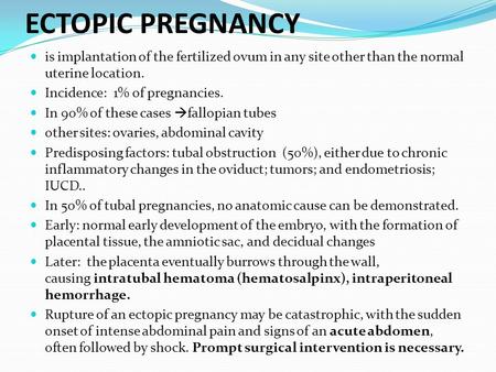 ECTOPIC PREGNANCY is implantation of the fertilized ovum in any site other than the normal uterine location. Incidence: 1% of pregnancies. In 90% of these.