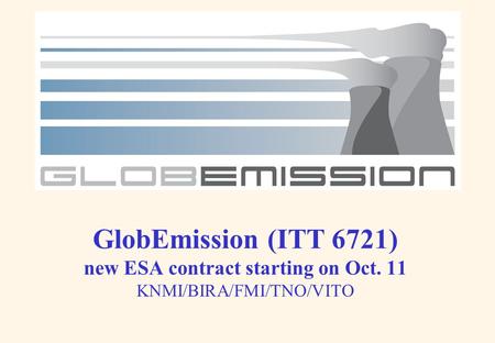 GlobEmission (ITT 6721) new ESA contract starting on Oct. 11 KNMI/BIRA/FMI/TNO/VITO.