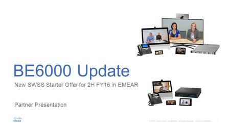 1 © 2016 Cisco and/or its affiliates. All rights reserved. Cisco Confidential New SWSS Starter Offer for 2H FY16 in EMEAR Partner Presentation BE6000 Update.