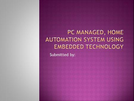 Submitted by:.  Project overview  Block diagram  Power supply  Microcontroller  MAX232 & DB9 Connector  Relay  Relay driver  Software requirements.