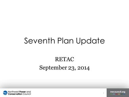 Seventh Plan Update RETAC September 23, 2014 1. Final Plan Update Review of Past Program Results Emerging Tech & New Measures Finance, Admin Cost, Line.