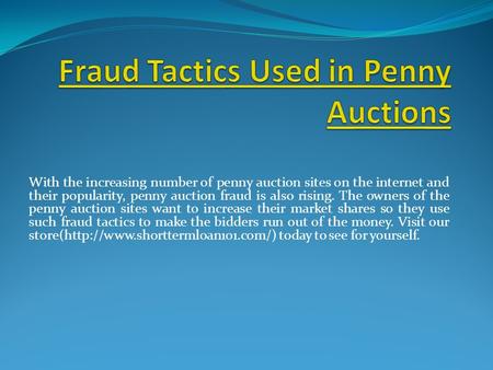 With the increasing number of penny auction sites on the internet and their popularity, penny auction fraud is also rising. The owners of the penny auction.