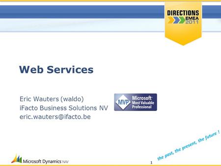 The past, the present, the future ! Web Services Eric Wauters (waldo) iFacto Business Solutions NV 1.