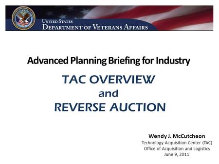 Advanced Planning Briefing for Industry TAC OVERVIEW and REVERSE AUCTION Wendy J. McCutcheon Technology Acquisition Center (TAC) Office of Acquisition.