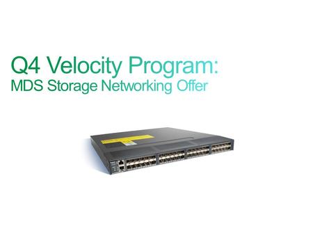 Customer Business Benefit Customer Use Case Competitive Differentiation Additional Information Intelligent, VM-aware storage networking for Cisco DC/V.