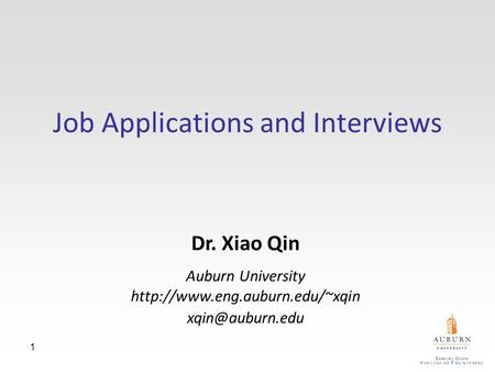 1 Job Applications and Interviews Dr. Xiao Qin Auburn University