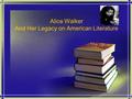 Alice Walker And Her Legacy on American Literature.