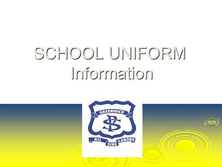 SCHOOL UNIFORM Information. Uniform Shop – K/1 Campus Greenwich Rd.