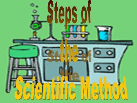 The Scientific Method involves a series of steps in which scientists answer questions and solve problems.