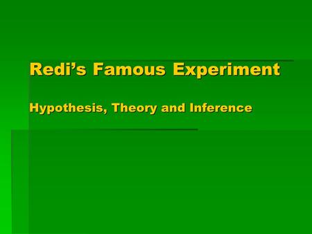 Redi’s Famous Experiment Hypothesis, Theory and Inference.