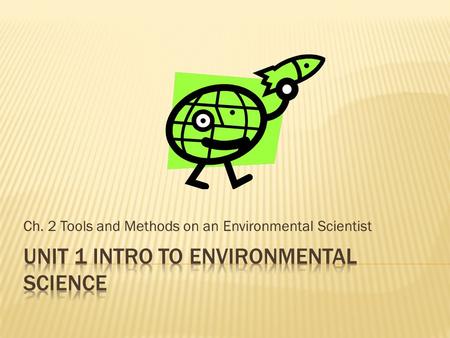 Ch. 2 Tools and Methods on an Environmental Scientist.