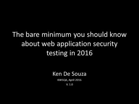 Ken De Souza KWSQA, April 2016 V. 1.0