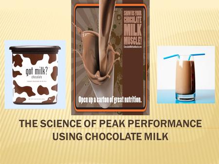 THE SCIENCE OF PEAK PERFORMANCE USING CHOCOLATE MILK.