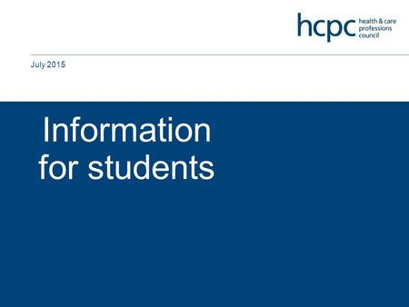 August 2011 Information for students Information for students July 2015.