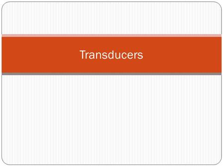 Transducers.