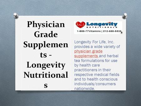 Physician Grade Supplemen ts - Longevity Nutritional s Longevity For Life, Inc. provides a wide variety of physician grade supplements and herbal tea formulations.