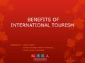 BENEFITS OF INTERNATIONAL TOURISM Presented by: Aileen Cobern General Manager Sales & Marketing Choice Hotels Australasia.