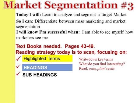 Today I will: Learn to analyze and segment a Target Market So I can: Differentiate between mass marketing and market segmentation I will know I’m successful.