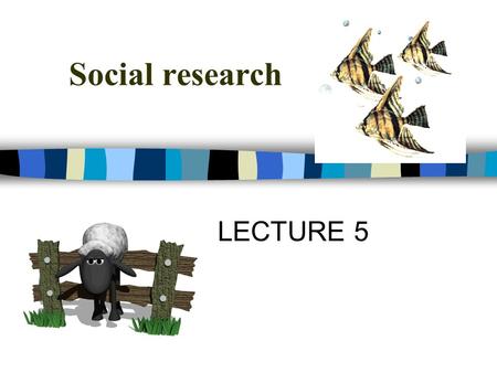 Social research LECTURE 5. PLAN Social research and its foundation Quantitative / qualitative research Sociological paradigms (points of view) Sociological.